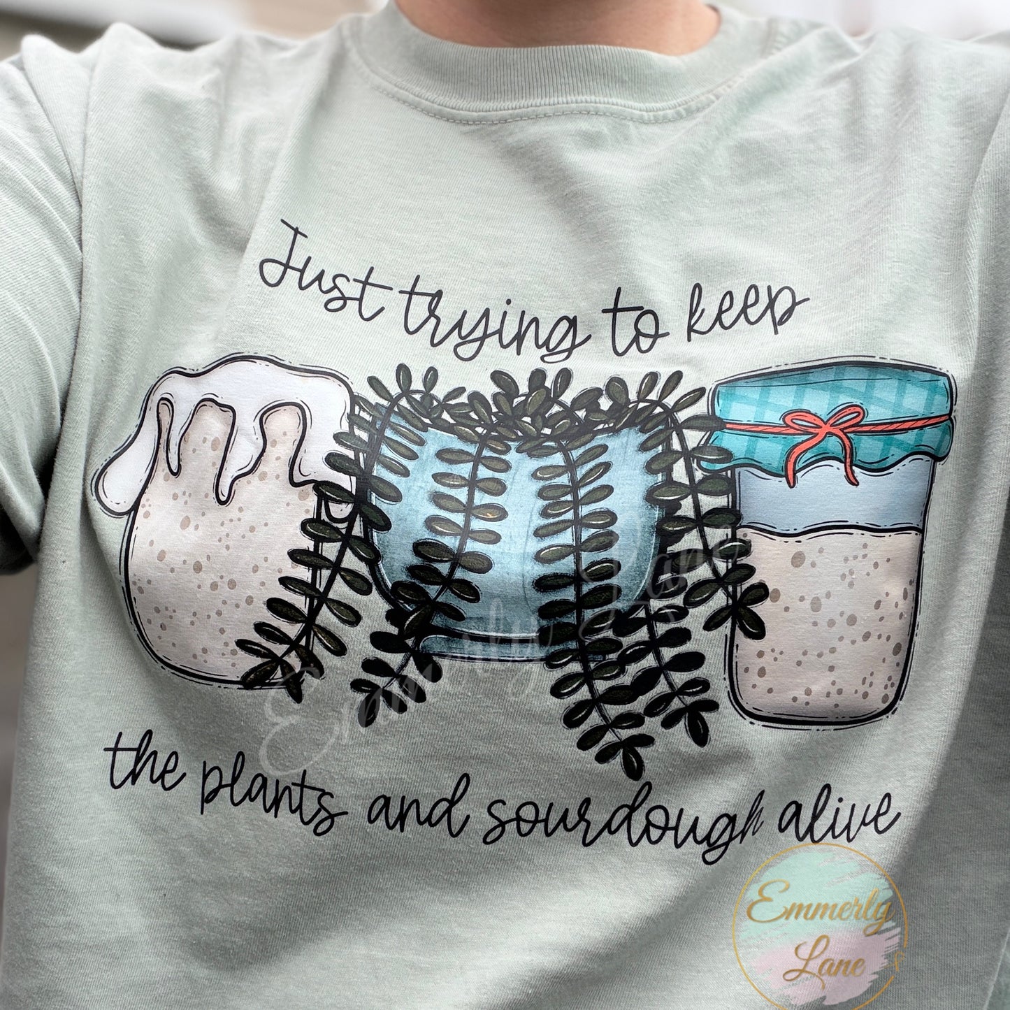 Just trying to keep the plants and sourdough alive Tee