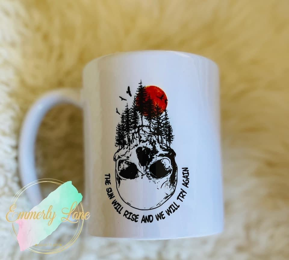 The Sun Will Rise and We Will Try Again 11oz Ceramic Mug