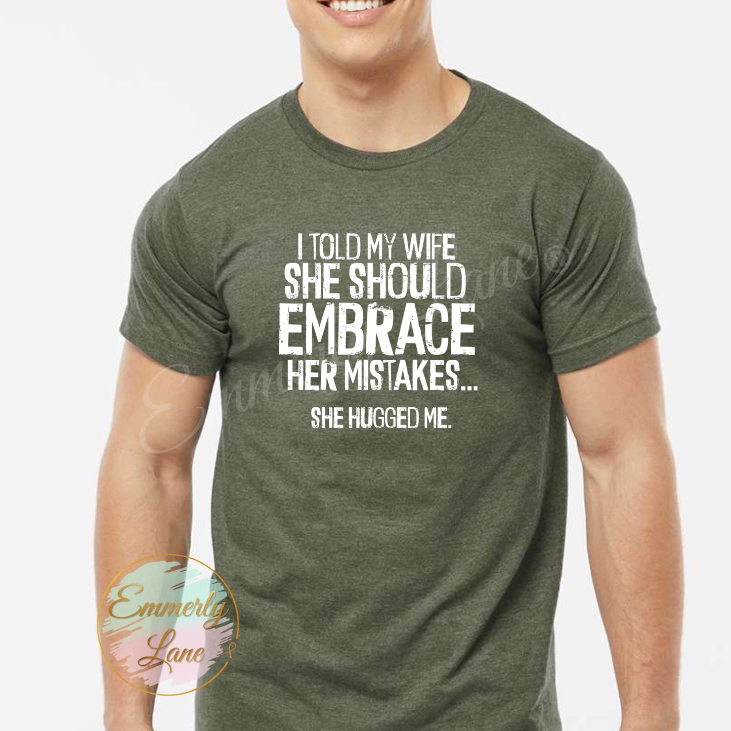 I told my wife she should embrace her mistakes Tee