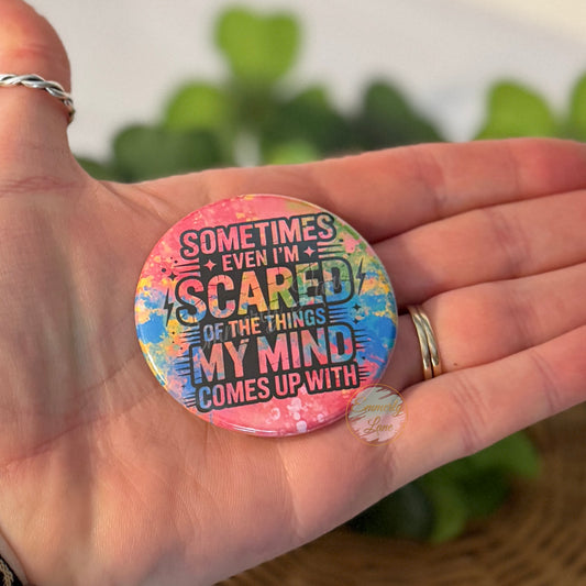 Sometimes Even I'm Scared Button Pin