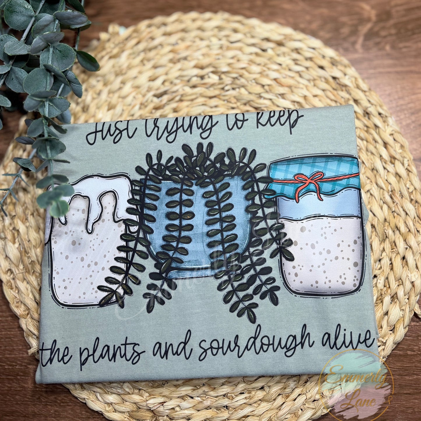 Just trying to keep the plants and sourdough alive Tee