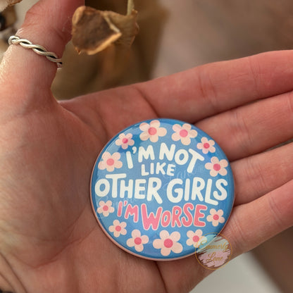 I'm not like other girls I'm Worse Holographic Button Pin