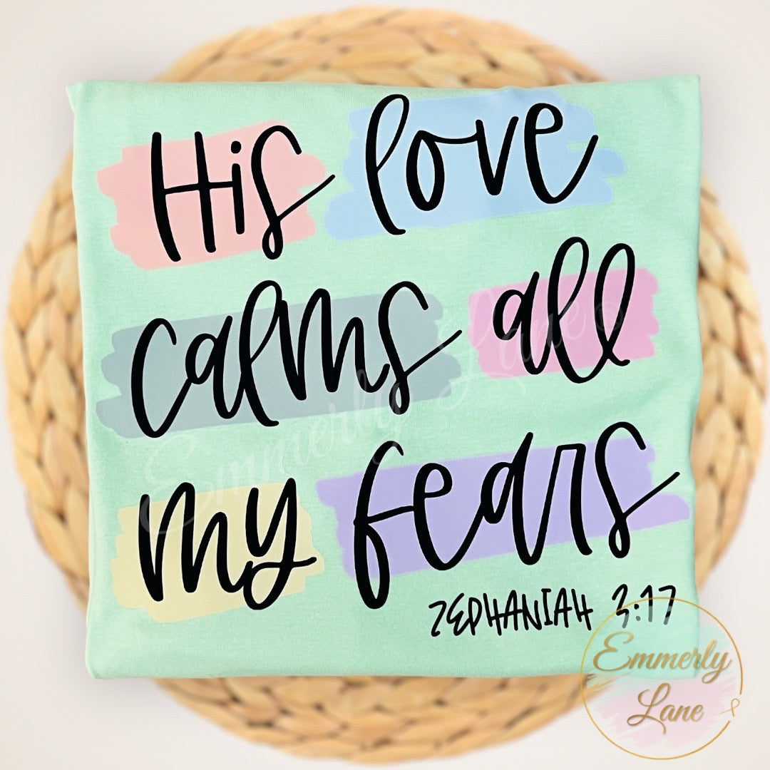 His love calms all my fears Tee