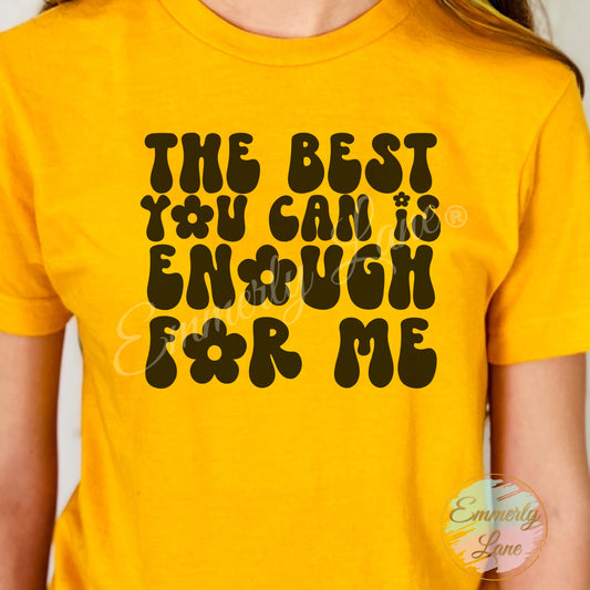 The best you can is enough for me Tee