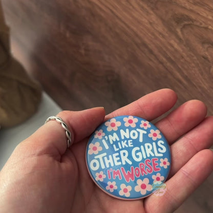 I'm not like other girls I'm Worse Holographic Button Pin