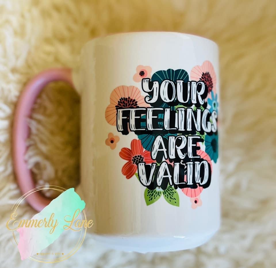 Your feelings are valid 15oz Ceramic Mug