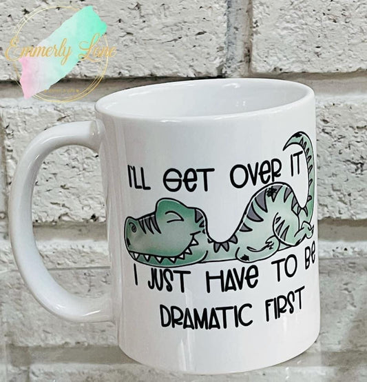 I'll get over it 11oz Ceramic Mug