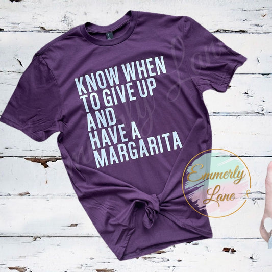 Know when to give up and have a margarita Tee