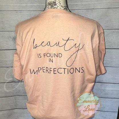 Perfectly Imperfect- Beauty is find in imperfections Tee