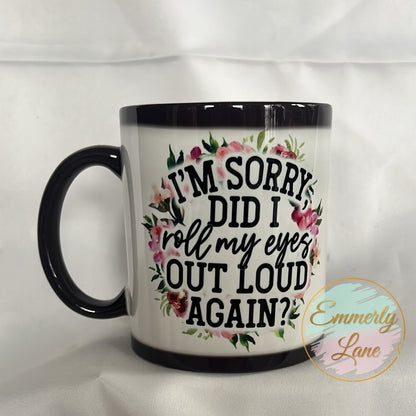 Did I roll my eyes out loud again 11oz Ceramic Color Changing Mug