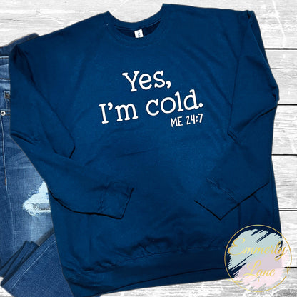 Yes, I'm cold Sweatshirt